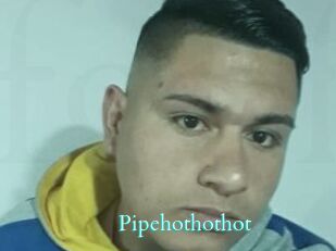 Pipehothothot