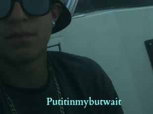 Putitinmybutwait