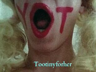 Tootinyforher