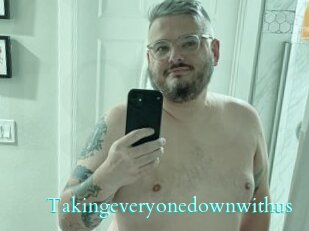 Takingeveryonedownwithus