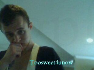 Toosweet4unow