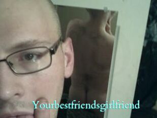 Yourbestfriendsgirlfriend